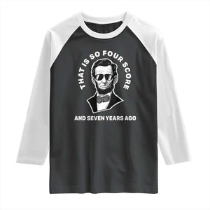 Abraham Lincoln Quote Raglan Shirt That Is So Four Score And Seven Years Ago TS14 Black White Print Your Wear