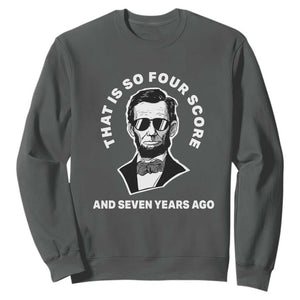 Abraham Lincoln Quote Sweatshirt That Is So Four Score And Seven Years Ago TS14 Dark Heather Print Your Wear