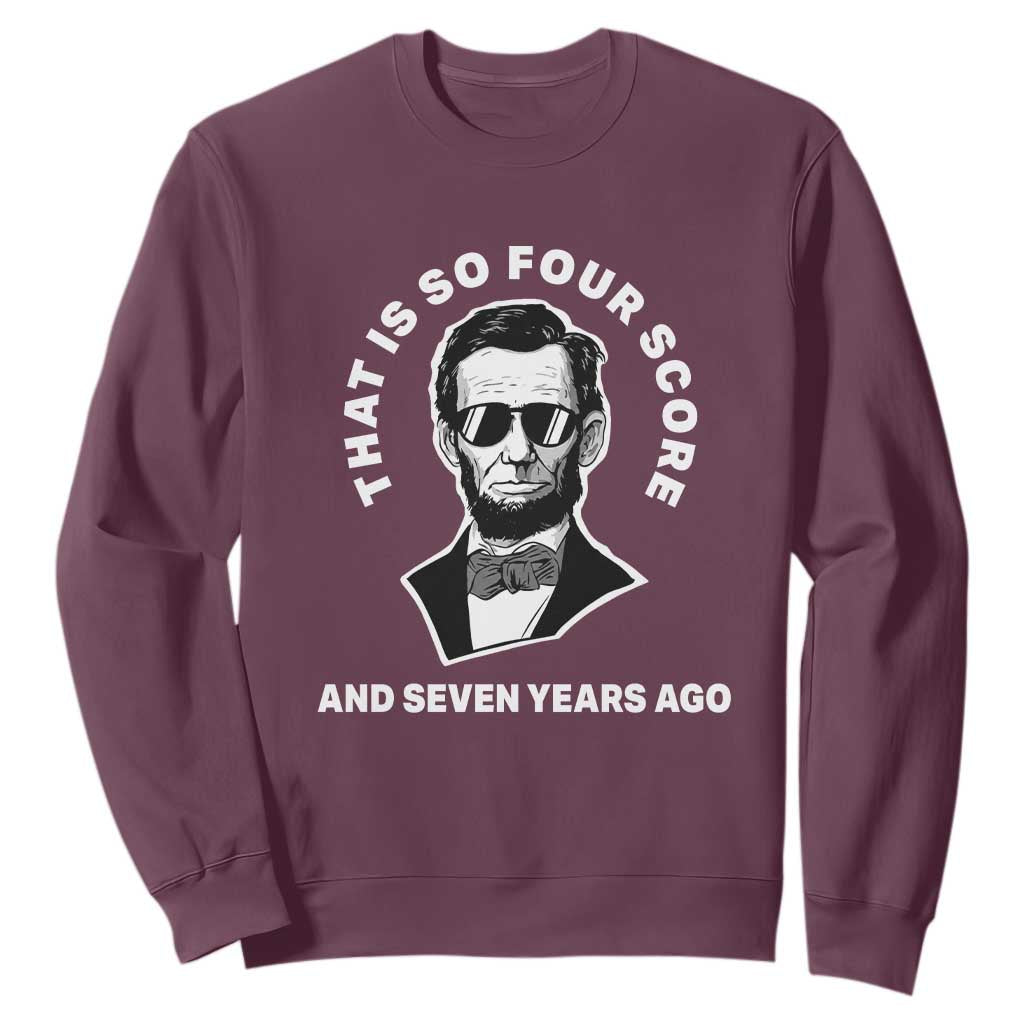 Abraham Lincoln Quote Sweatshirt That Is So Four Score And Seven Years Ago TS14 Maroon Print Your Wear