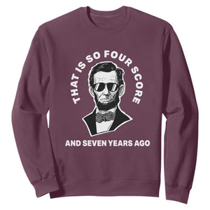 Abraham Lincoln Quote Sweatshirt That Is So Four Score And Seven Years Ago TS14 Maroon Print Your Wear