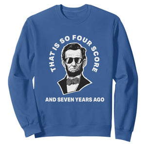Abraham Lincoln Quote Sweatshirt That Is So Four Score And Seven Years Ago TS14 Royal Blue Print Your Wear