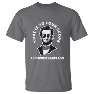Abraham Lincoln Quote T Shirt That Is So Four Score And Seven Years Ago TS14 Charcoal Print Your Wear