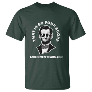 Abraham Lincoln Quote T Shirt That Is So Four Score And Seven Years Ago TS14 Dark Forest Green Print Your Wear