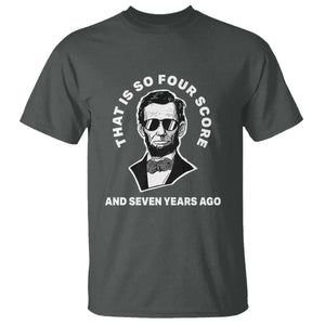 Abraham Lincoln Quote T Shirt That Is So Four Score And Seven Years Ago TS14 Dark Heather Print Your Wear
