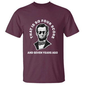 Abraham Lincoln Quote T Shirt That Is So Four Score And Seven Years Ago TS14 Maroon Print Your Wear