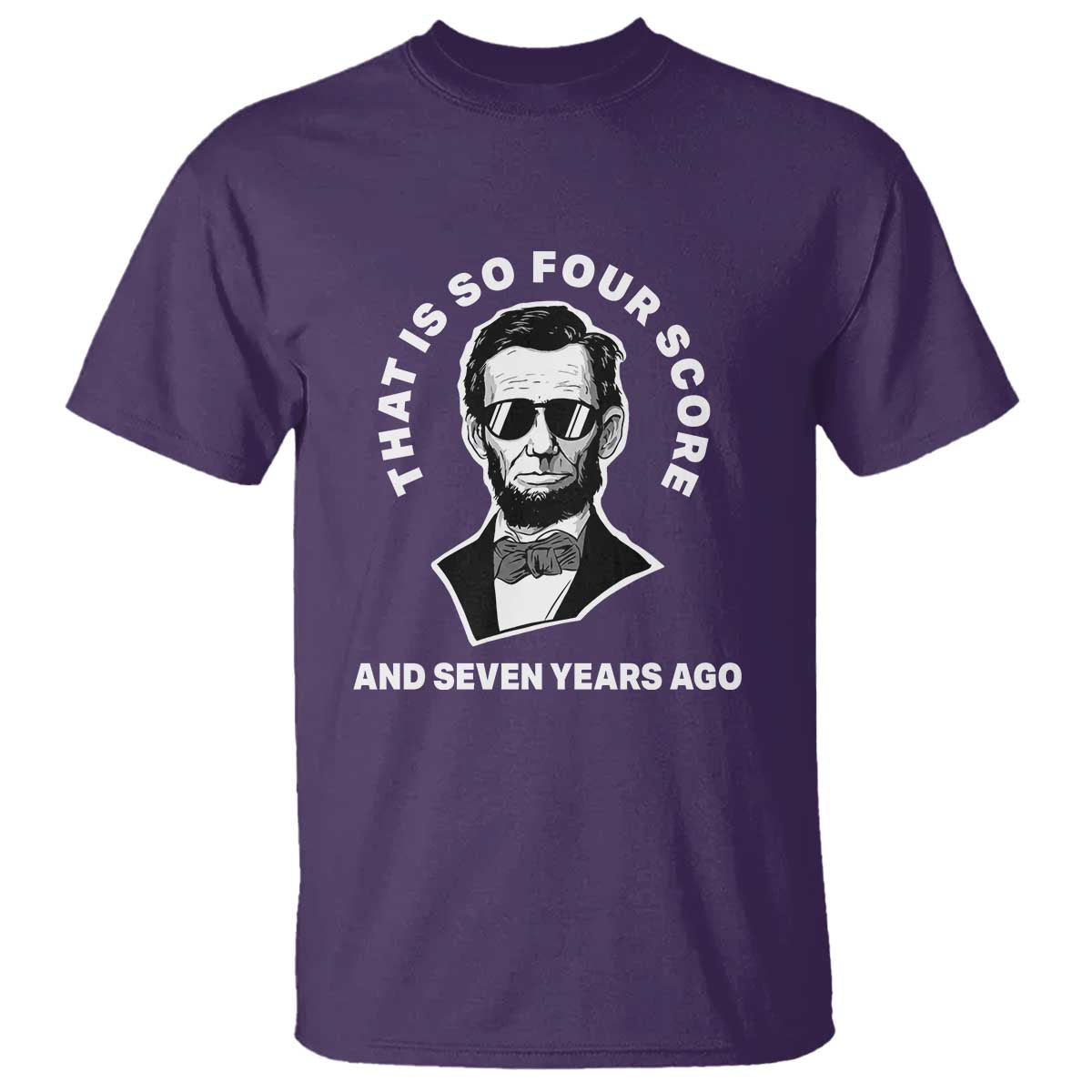 Abraham Lincoln Quote T Shirt That Is So Four Score And Seven Years Ago TS14 Purple Print Your Wear