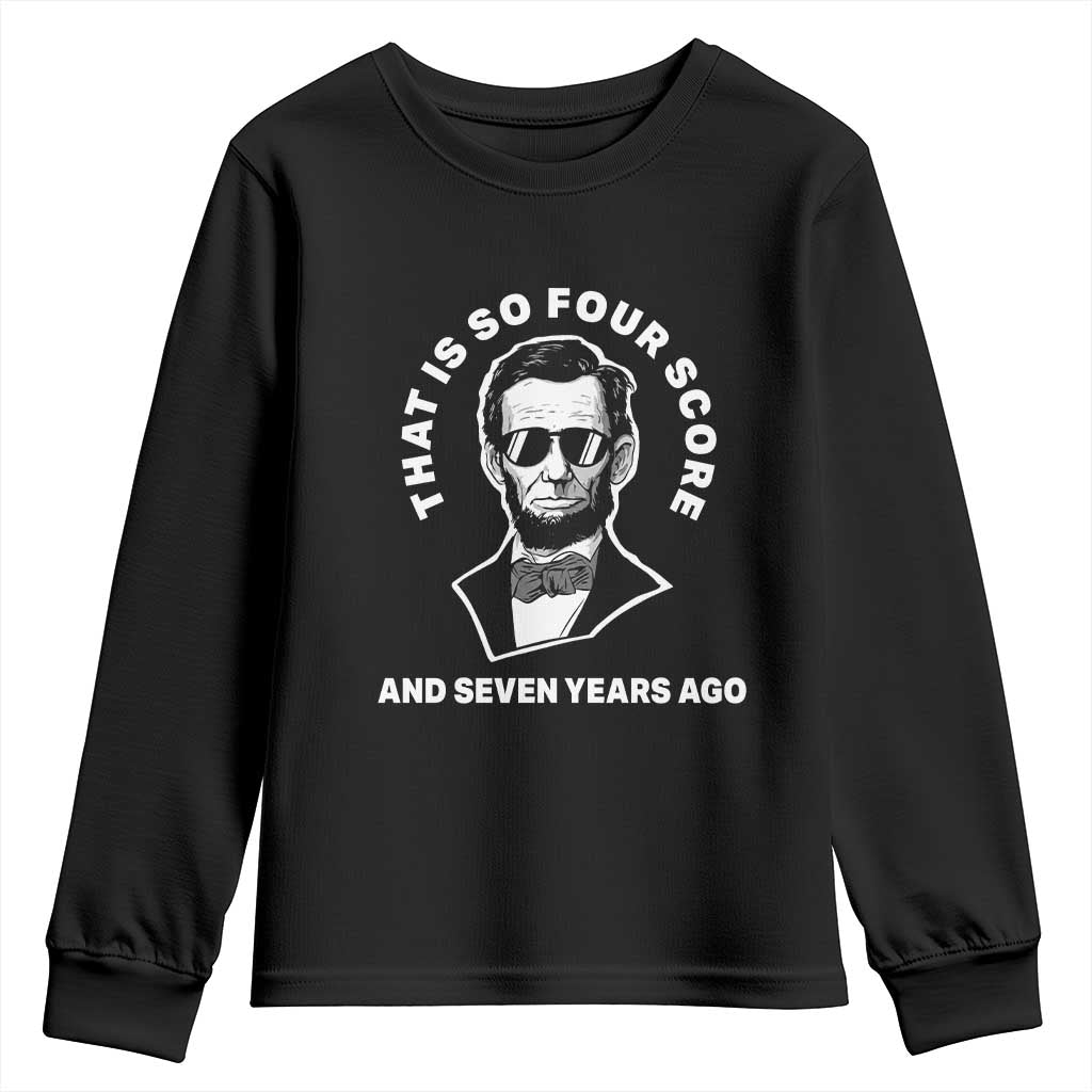 Abraham Lincoln Quote Youth Sweatshirt That Is So Four Score And Seven Years Ago TS14 Black Print Your Wear