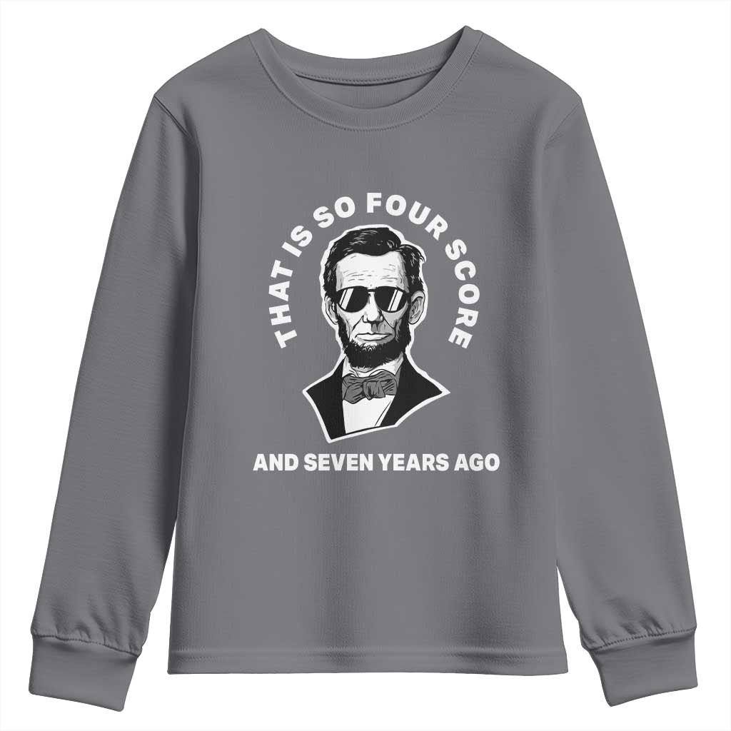 Abraham Lincoln Quote Youth Sweatshirt That Is So Four Score And Seven Years Ago TS14 Charcoal Print Your Wear