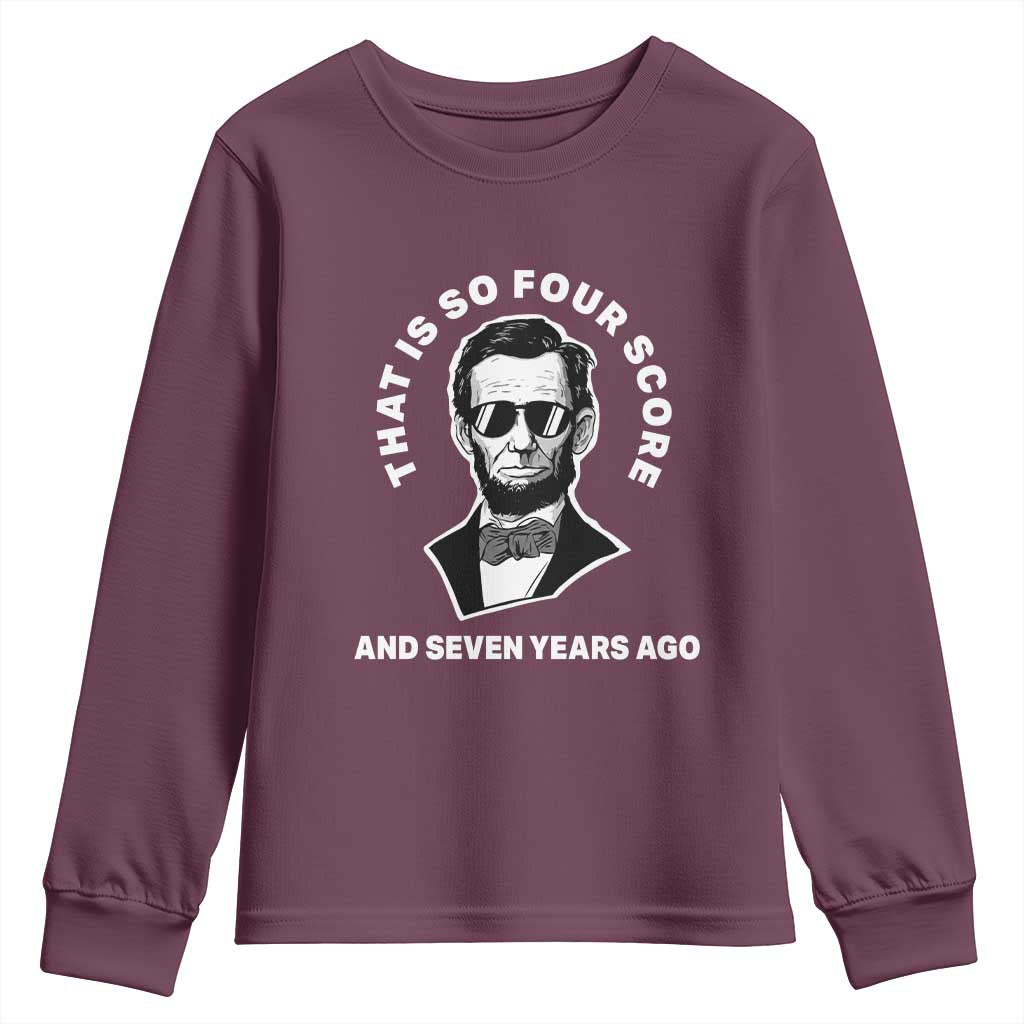 Abraham Lincoln Quote Youth Sweatshirt That Is So Four Score And Seven Years Ago TS14 Maroon Print Your Wear