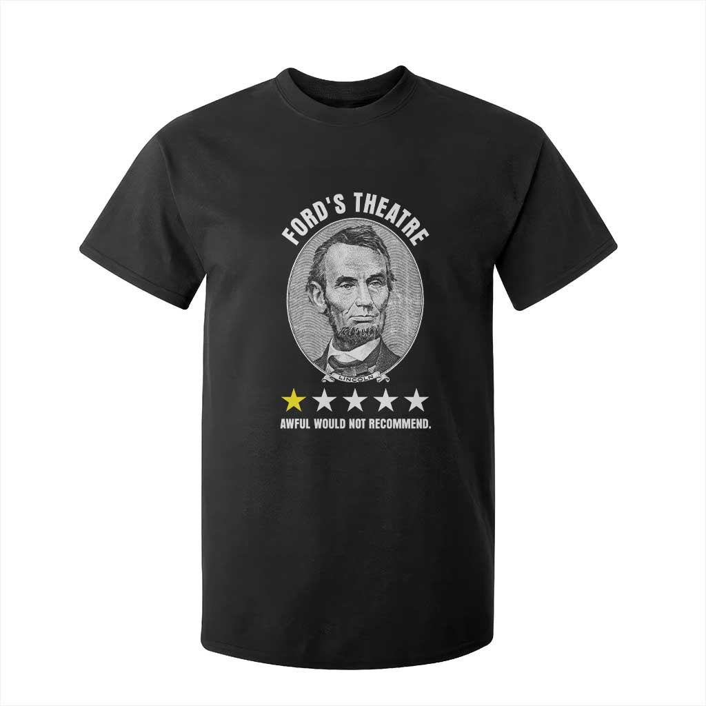 Abraham Lincoln History Teacher T Shirt For Kid Ford's Theatre Awful Would Not Recommend TS14 Black Print Your Wear