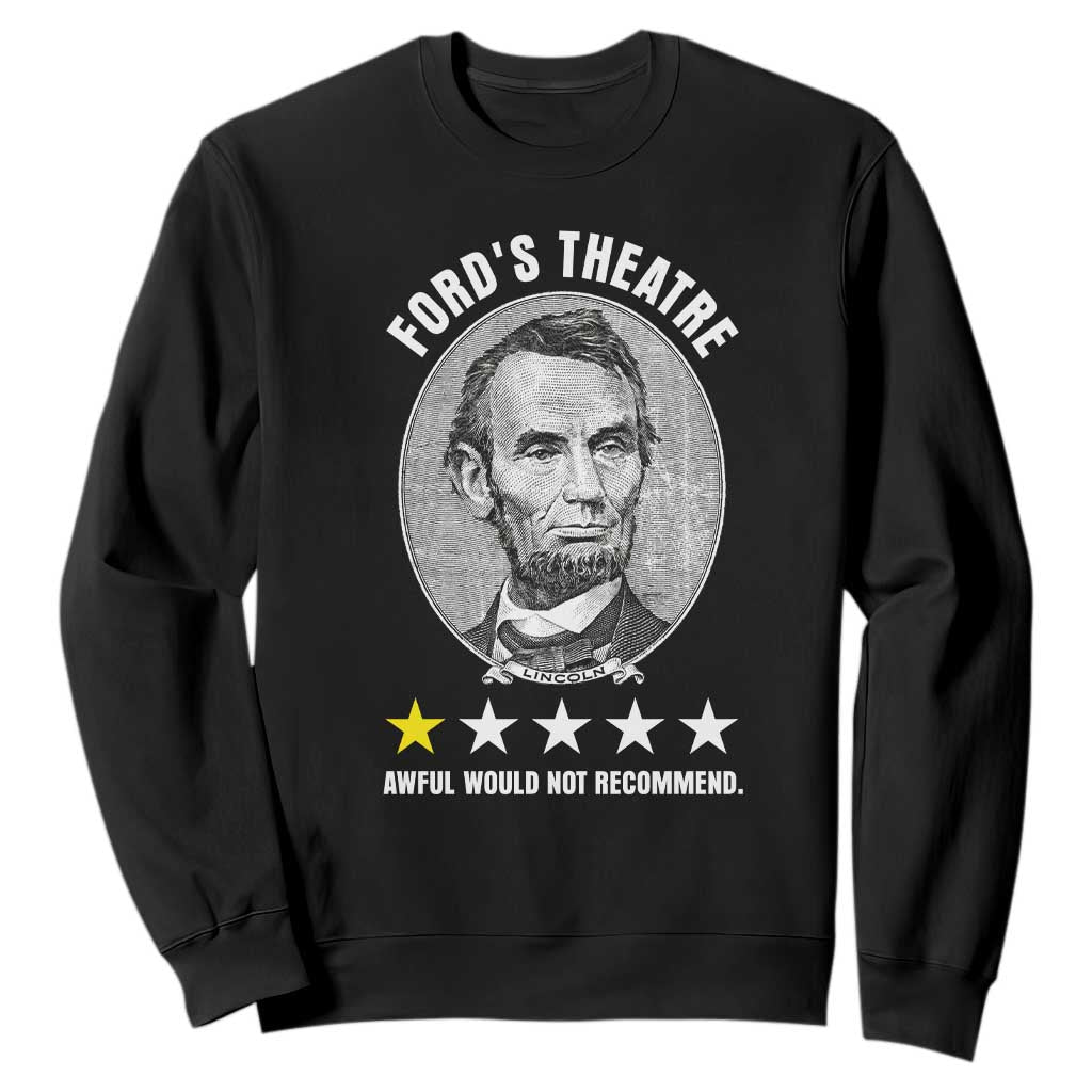 Abraham Lincoln History Teacher Sweatshirt Ford's Theatre Awful Would Not Recommend TS14 Black Print Your Wear