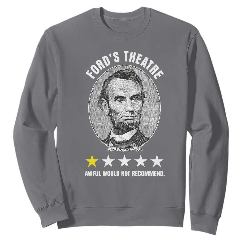 Abraham Lincoln History Teacher Sweatshirt Ford's Theatre Awful Would Not Recommend TS14 Charcoal Print Your Wear