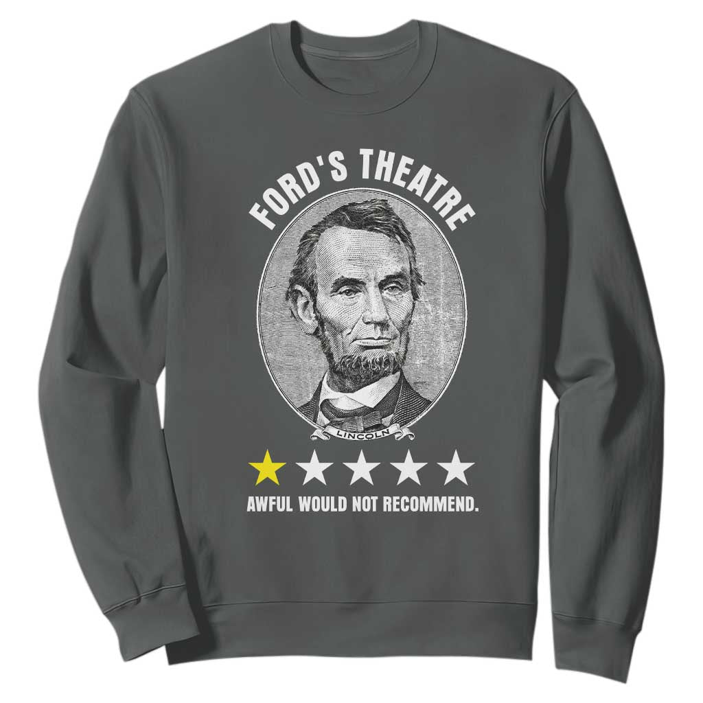 Abraham Lincoln History Teacher Sweatshirt Ford's Theatre Awful Would Not Recommend TS14 Dark Heather Print Your Wear