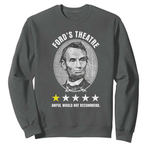 Abraham Lincoln History Teacher Sweatshirt Ford's Theatre Awful Would Not Recommend TS14 Dark Heather Print Your Wear