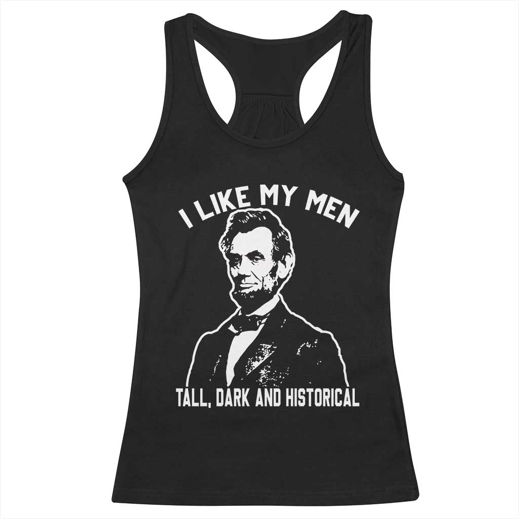 Abraham Lincoln American History Racerback Tank Top I Like My Men Tall Dark and Historical TS14 Black Print Your Wear
