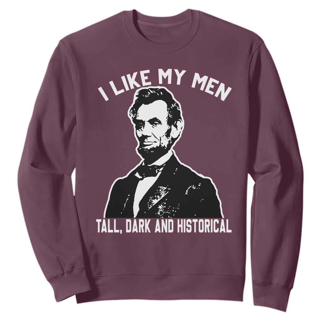 Abraham Lincoln American History Sweatshirt I Like My Men Tall Dark and Historical TS14 Maroon Print Your Wear
