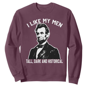 Abraham Lincoln American History Sweatshirt I Like My Men Tall Dark and Historical TS14 Maroon Print Your Wear