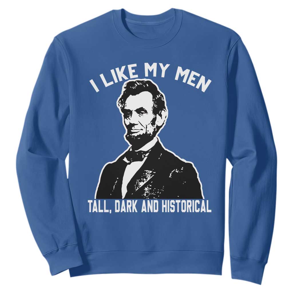 Abraham Lincoln American History Sweatshirt I Like My Men Tall Dark and Historical TS14 Royal Blue Print Your Wear