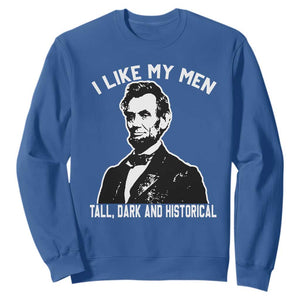 Abraham Lincoln American History Sweatshirt I Like My Men Tall Dark and Historical TS14 Royal Blue Print Your Wear