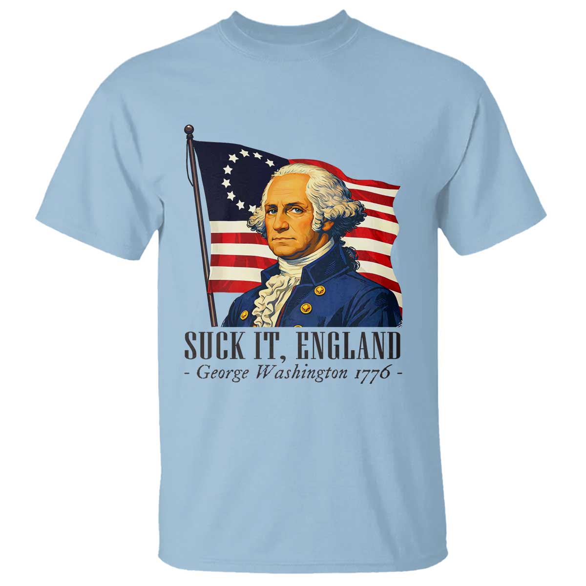 Funny George Washington 1776 T Shirt 4th July Suck-It England TS14 Light Blue Print Your Wear