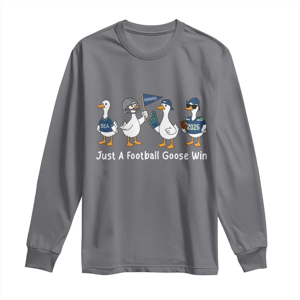 Seattle 2026 Long Sleeve Shirt Just A Football Goose Win TS14 Charcoal Print Your Wear