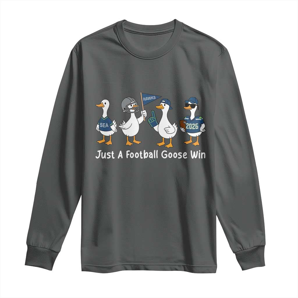 Seattle 2026 Long Sleeve Shirt Just A Football Goose Win TS14 Dark Heather Print Your Wear