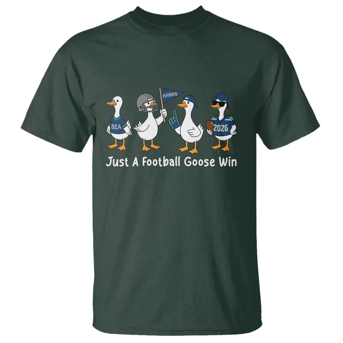 Seattle 2026 T Shirt Just A Football Goose Win TS14 Dark Forest Green Print Your Wear