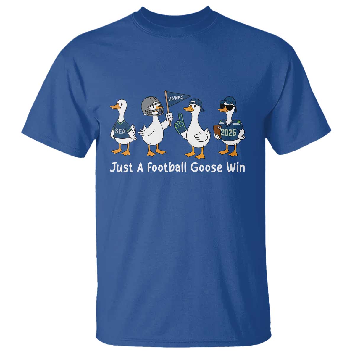 Seattle 2026 T Shirt Just A Football Goose Win TS14 Royal Blue Print Your Wear