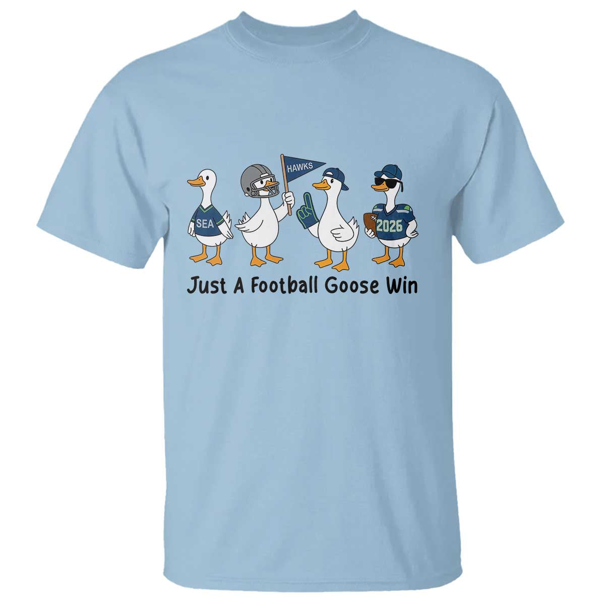 Funny Seattle 2026 T Shirt Just A Football Goose Win TS14 Light Blue Print Your Wear