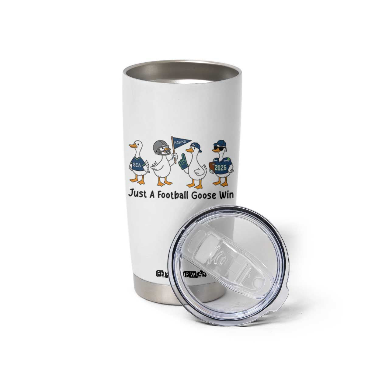 Funny Seattle 2026 Tumbler Cup Just A Football Goose Win TS14 Print Your Wear