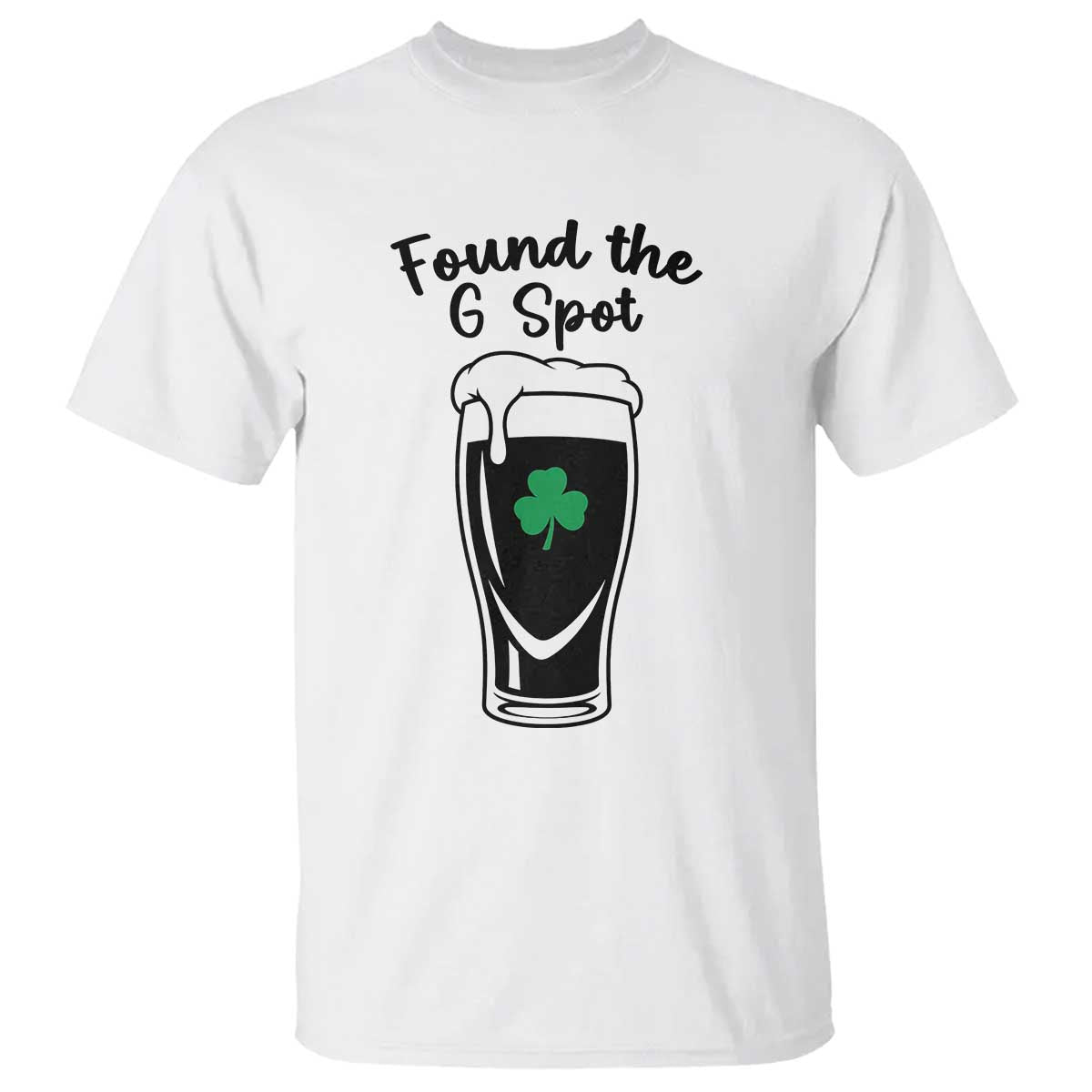 Funny St Patrick’s Day Beer T Shirt Found The G Spot TS14 White Print Your Wear