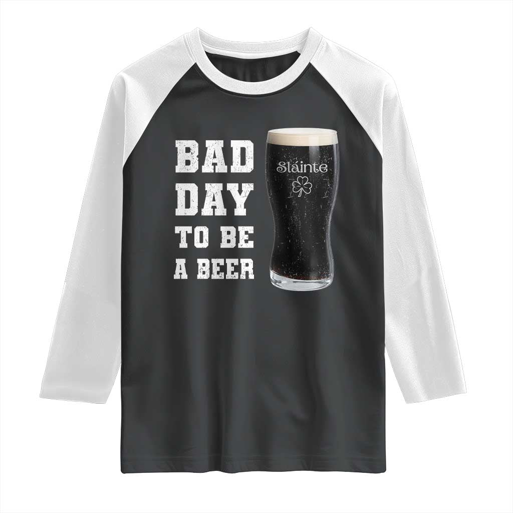 Irish Shamrock Beer Raglan Shirt Bad Day To Be A Beer TS14 Black White Print Your Wear