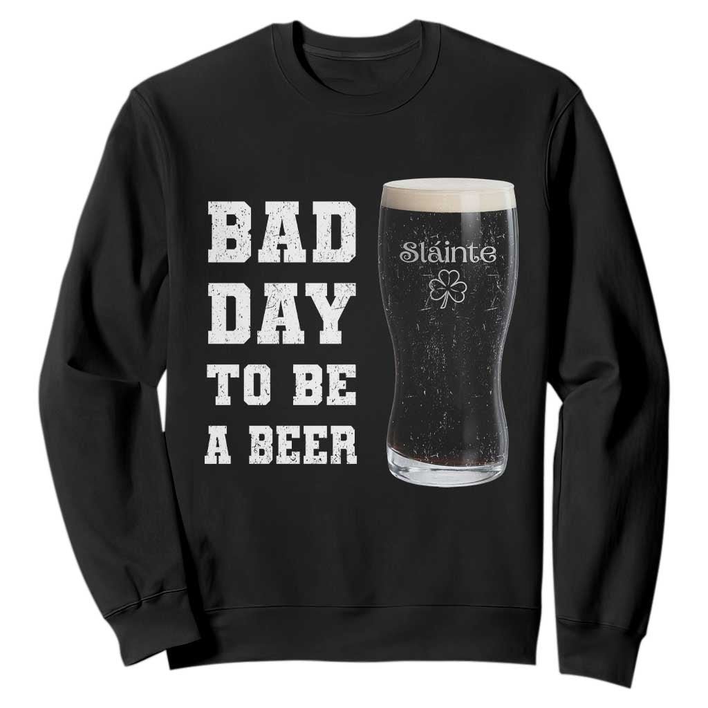 Irish Shamrock Beer Sweatshirt Bad Day To Be A Beer TS14 Black Print Your Wear