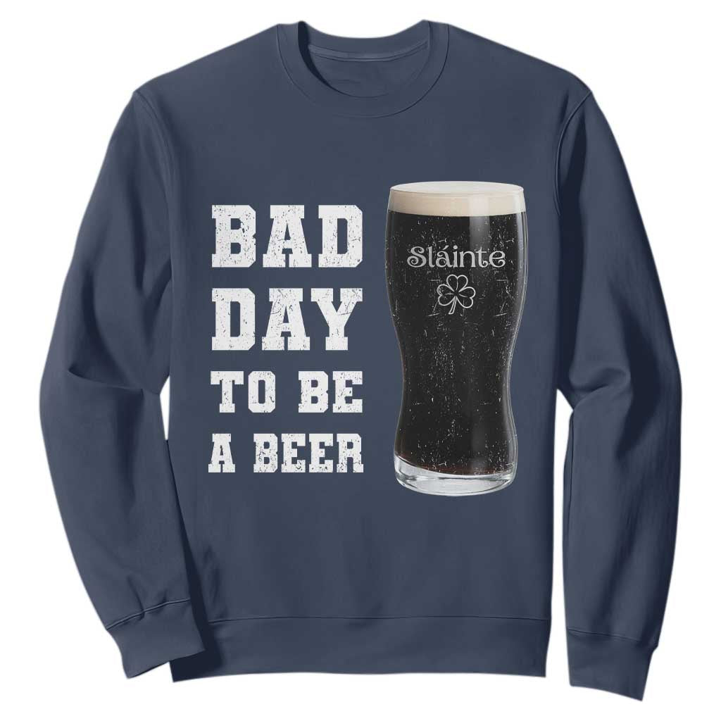 Irish Shamrock Beer Sweatshirt Bad Day To Be A Beer TS14 Navy Print Your Wear