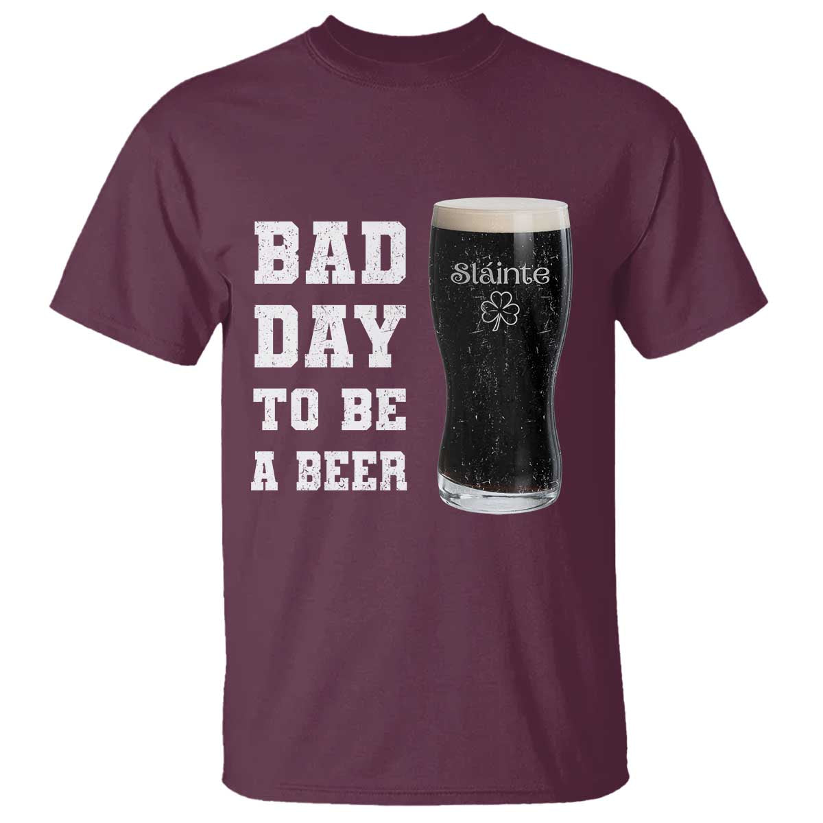 Irish Shamrock Beer T Shirt Bad Day To Be A Beer TS14 Maroon Print Your Wear