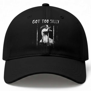 Got Too Silly Goose Meme Baseball Cap Funny Cowboy Goose Jailbird Prison TS14 Print Your Wear