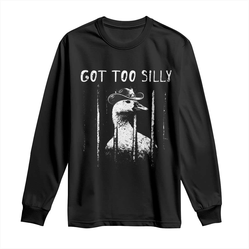 Got Too Silly Goose Meme Long Sleeve Shirt Funny Cowboy Goose Jailbird Prison TS14 Black Print Your Wear