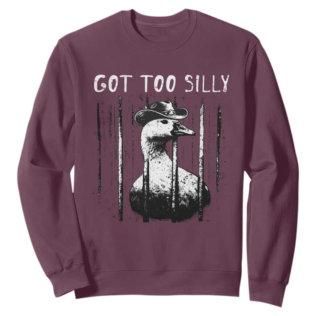 Got Too Silly Goose Meme Sweatshirt Funny Cowboy Goose Jailbird Prison TS14 Maroon Print Your Wear