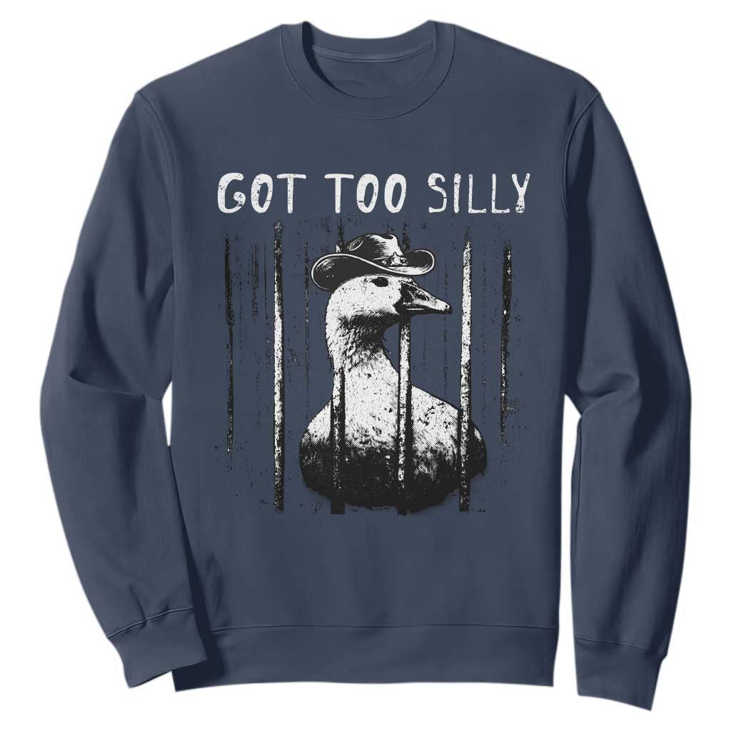 Got Too Silly Goose Meme Sweatshirt Funny Cowboy Goose Jailbird Prison TS14 Navy Print Your Wear