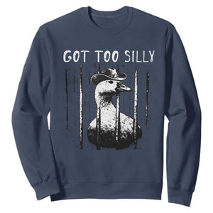 Got Too Silly Goose Meme Sweatshirt Funny Cowboy Goose Jailbird Prison TS14 Navy Print Your Wear