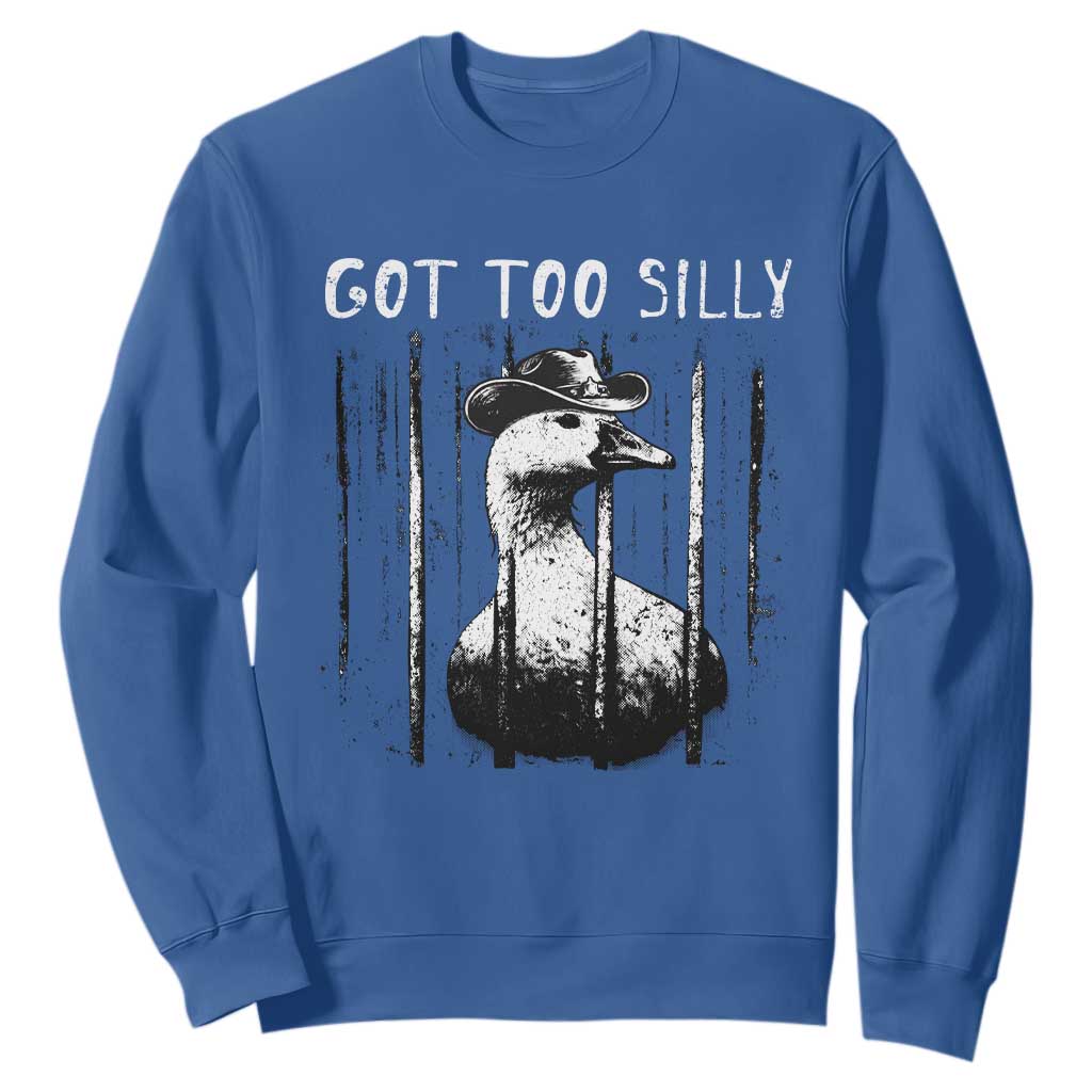 Got Too Silly Goose Meme Sweatshirt Funny Cowboy Goose Jailbird Prison TS14 Royal Blue Print Your Wear