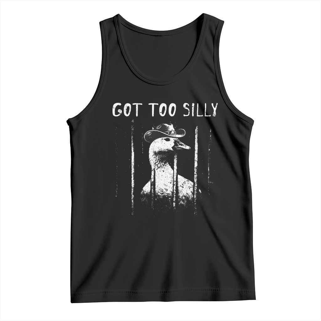 Got Too Silly Goose Meme Tank Top Funny Cowboy Goose Jailbird Prison TS14 Black Print Your Wear