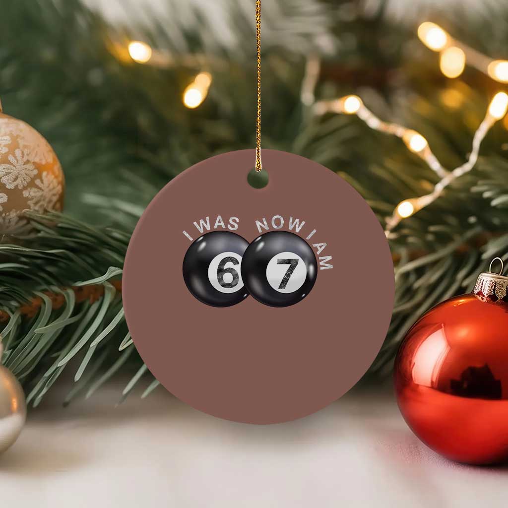 I Was 6 Now I'm 7 Ball Ceramic Ornament Funny 67 Six Seven Meme TS14 1pc Mocha Print Your Wear