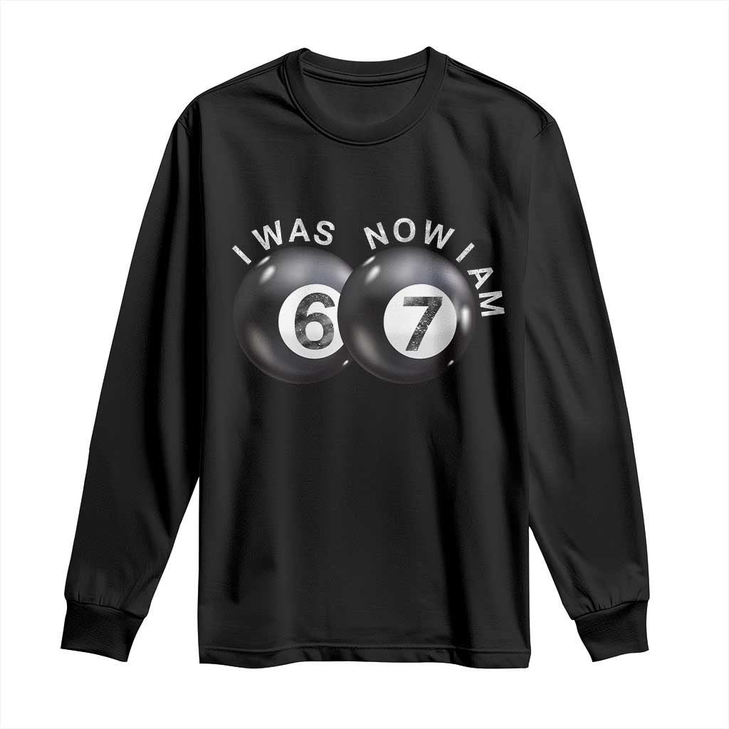 I Was 6 Now I'm 7 Ball Long Sleeve Shirt Funny 67 Six Seven Meme TS14 Black Print Your Wear