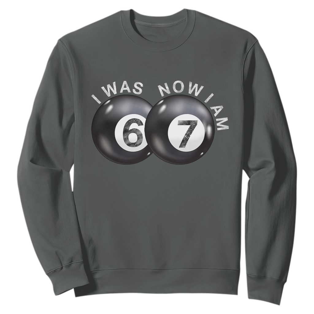 I Was 6 Now I'm 7 Ball Sweatshirt Funny 67 Six Seven Meme TS14 Dark Heather Print Your Wear
