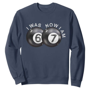 I Was 6 Now I'm 7 Ball Sweatshirt Funny 67 Six Seven Meme TS14 Navy Print Your Wear