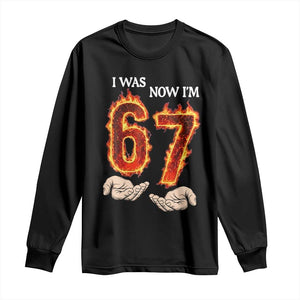 I Was 6 Now I'm 7 Birthday Long Sleeve Shirt Funny Six Seven Meme 67 Flame TS14 Black Print Your Wear