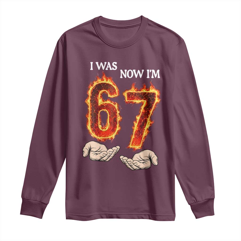 I Was 6 Now I'm 7 Birthday Long Sleeve Shirt Funny Six Seven Meme 67 Flame TS14 Maroon Print Your Wear