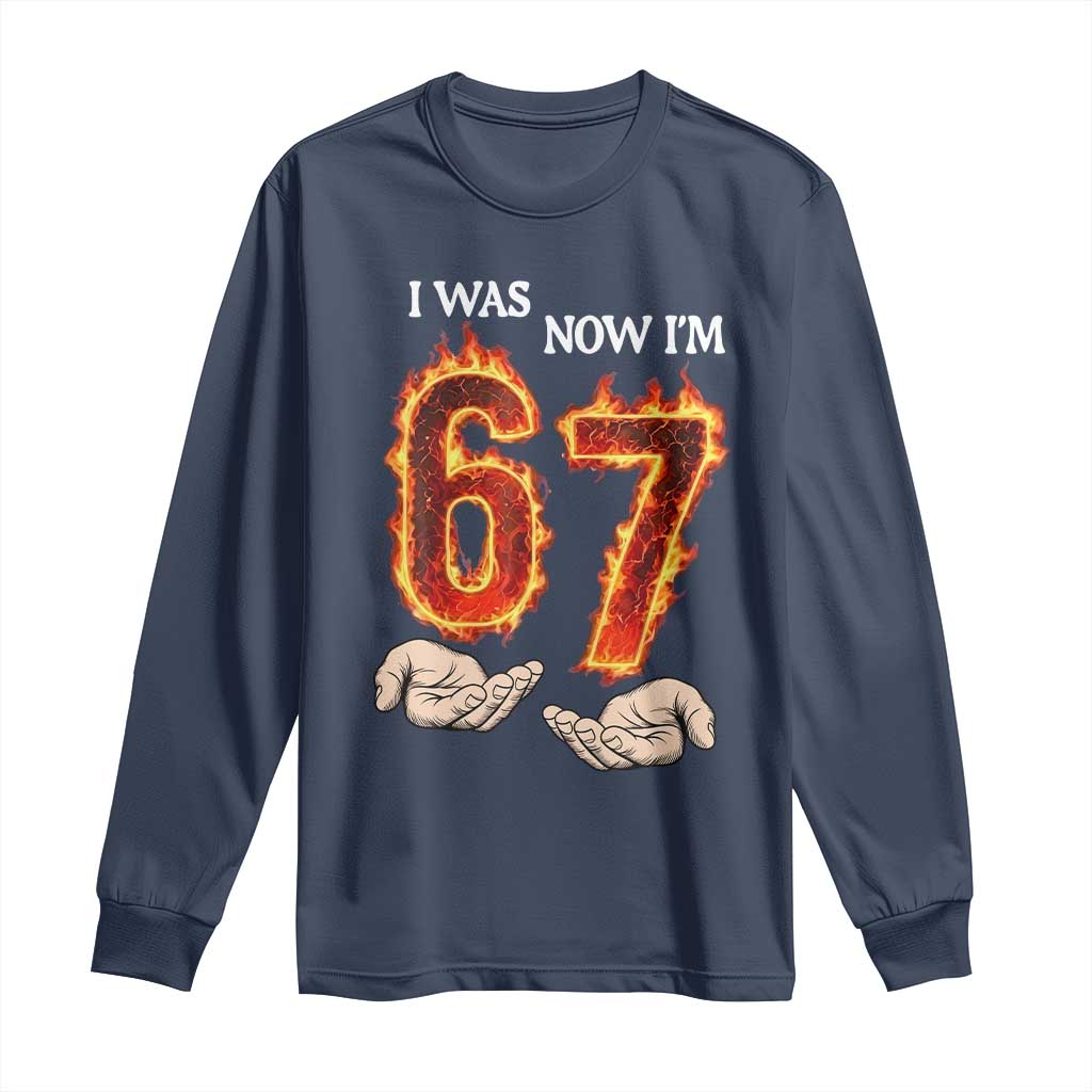 I Was 6 Now I'm 7 Birthday Long Sleeve Shirt Funny Six Seven Meme 67 Flame TS14 Navy Print Your Wear