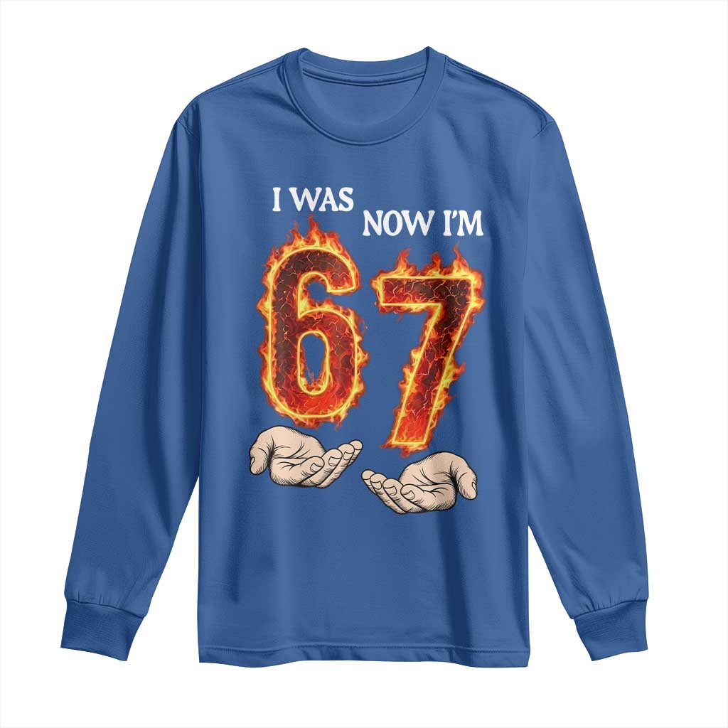 I Was 6 Now I'm 7 Birthday Long Sleeve Shirt Funny Six Seven Meme 67 Flame TS14 Royal Blue Print Your Wear